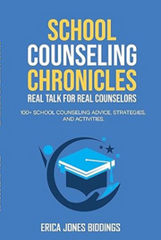 SCHOOL COUNSELING CHRONICLES: REAL TALK FOR REAL COUNSELORS: 100 + SCHOOL COUNSELING ADVICE, STRATEGIES AND ACTIVITIES